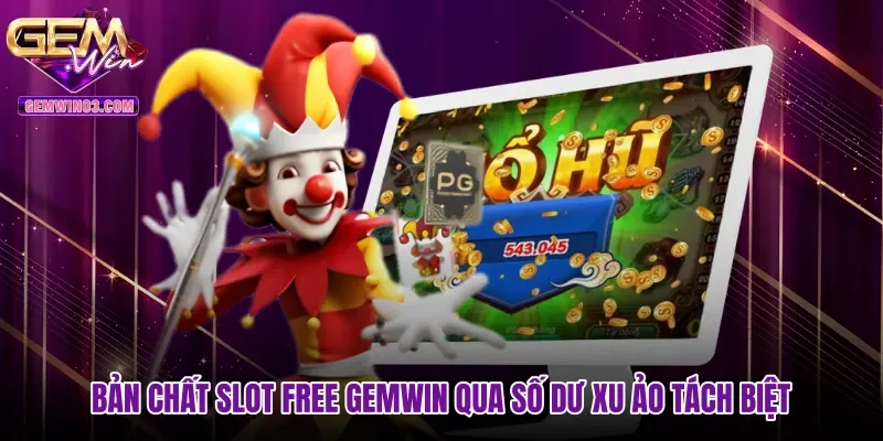 Bản chất Slot free Gemwin qua số dư xu ảo tách biệt