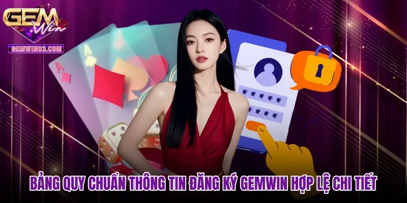 Bảng quy chuẩn thông tin đăng ký Gemwin hợp lệ chi tiết