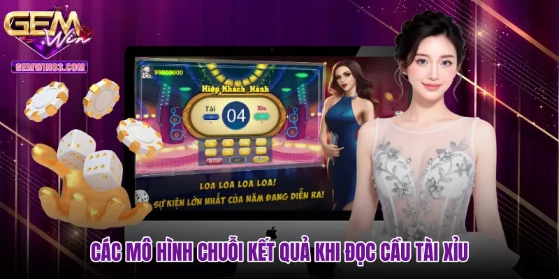 Các mô hình chuỗi kết quả khi đọc cầu tài xỉu