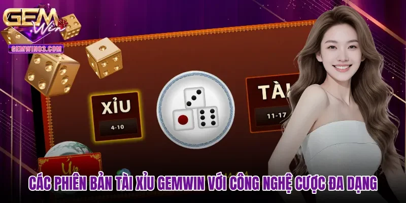 Các phiên bản Tài xỉu gemwin với công nghệ cược đa dạng