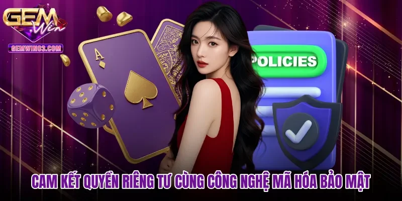 Cam kết quyền riêng tư cùng công nghệ mã hóa bảo mật