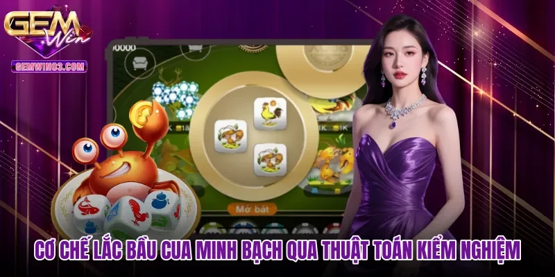 Cơ chế lắc bầu cua minh bạch qua thuật toán kiểm nghiệm