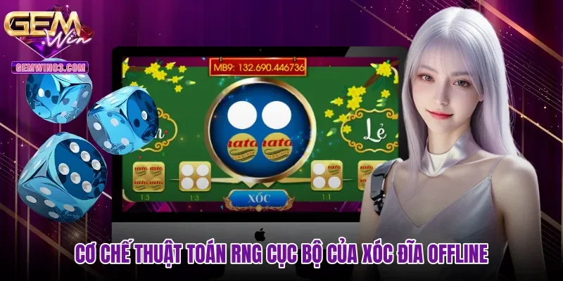 Cơ chế thuật toán RNG cục bộ của Xóc đĩa offline
