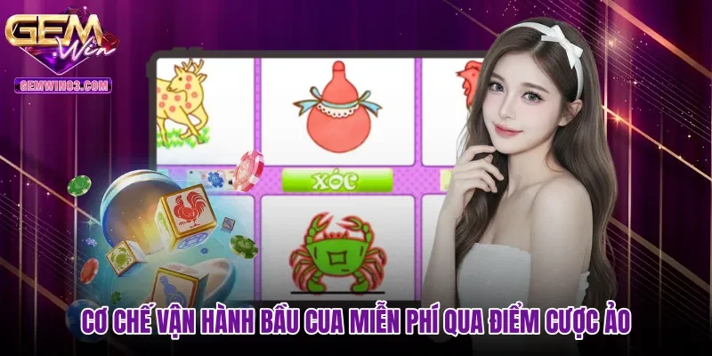 Cơ chế vận hành Bầu cua miễn phí qua điểm cược ảo