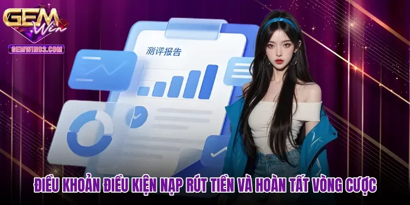 Điều khoản điều kiện nạp rút tiền và hoàn tất vòng cược