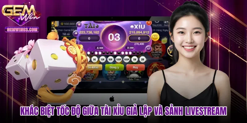 Khác biệt tốc độ giữa Tài xỉu giả lập và sảnh Livestream