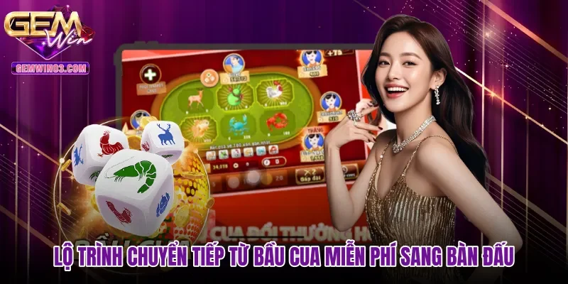 Lộ trình chuyển tiếp từ Bầu cua miễn phí sang bàn đấu