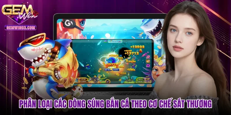 Phân loại các dòng súng bắn cá theo cơ chế sát thương