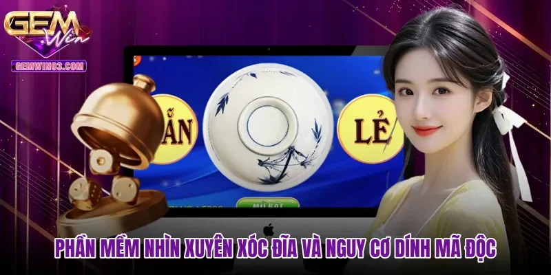 Phần mềm nhìn xuyên xóc đĩa và nguy cơ dính mã độc