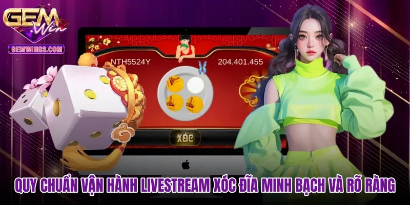 Quy chuẩn vận hành livestream xóc đĩa minh bạch và rõ ràng