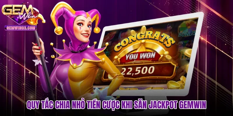 Quy tắc chia nhỏ tiền cược khi săn jackpot Gemwin