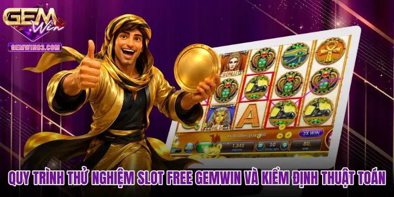 Quy trình thử nghiệm Slot free Gemwin và kiểm định thuật toán