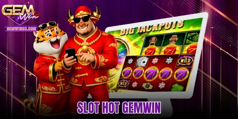 Slot Hot Gemwin - Top 3 Game Nổ Hũ Đáng Chơi Chuẩn RNG
