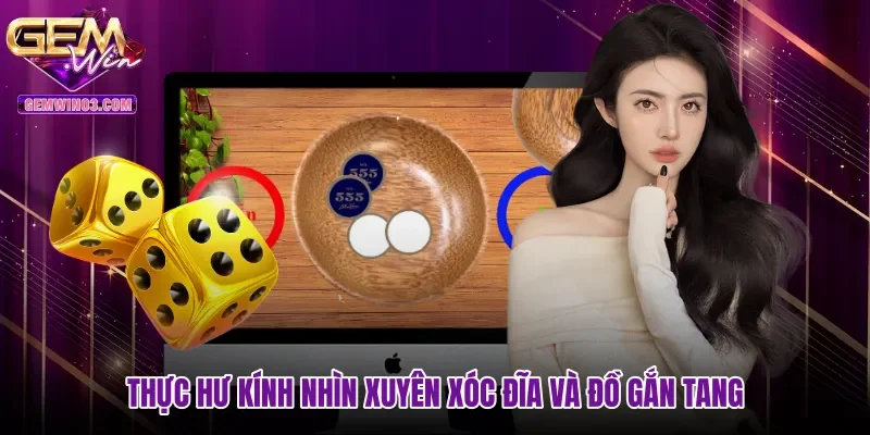 Thực hư kính nhìn xuyên xóc đĩa và đồ gắn tang